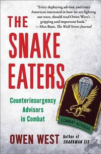 Cover image for The Snake Eaters: Counterinsurgency Advisors in Combat