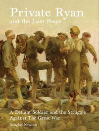 Cover image for Private Ryan and the Lost Peace - A Defiant Soldier and the Struggle Against the Great War