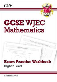 Cover image for WJEC GCSE Maths Exam Practice Workbook: Higher (includes Answers)