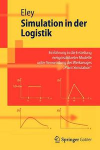 Cover image for Simulation in der Logistik: Einfuhrung in die Erstellung ereignisdiskreter Modelle unter Verwendung des Werkzeuges  Plant Simulation