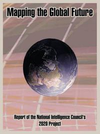 Cover image for Mapping the Global Future: Report of the National Intelligence Council's 2020 Project