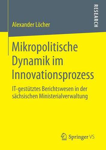 Cover image for Mikropolitische Dynamik im Innovationsprozess: IT-gestutztes Berichtswesen in der sachsischen Ministerialverwaltung