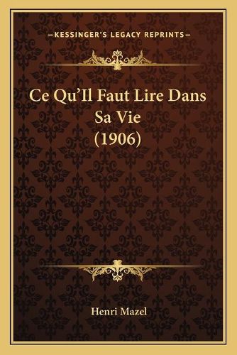 Cover image for Ce Qu'il Faut Lire Dans Sa Vie (1906)