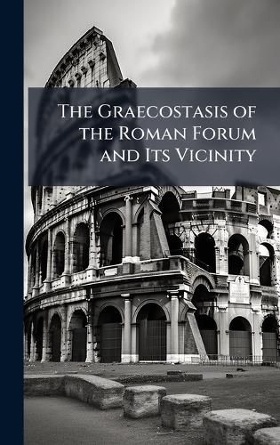 Cover image for The Graecostasis of the Roman Forum and Its Vicinity