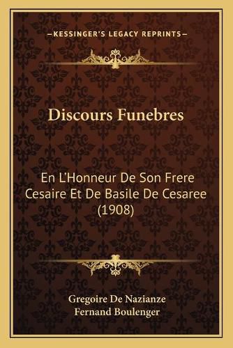 Discours Funebres: En L'Honneur de Son Frere Cesaire Et de Basile de Cesaree (1908)