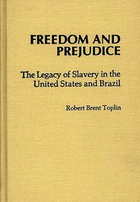 Cover image for Freedom and Prejudice: The Legacy of Slavery in the United States and Brazil