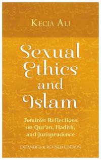 Cover image for Sexual Ethics and Islam: Feminist Reflections on Qur'an, Hadith, and Jurisprudence