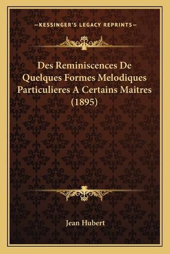 Cover image for Des Reminiscences de Quelques Formes Melodiques Particulieres a Certains Maitres (1895)