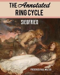 Cover image for The Annotated Ring Cycle: Siegfried