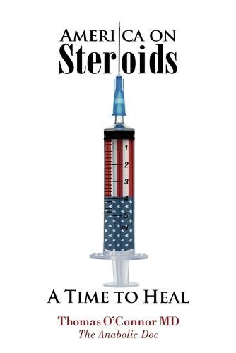 America on Steroids: A Time to Heal: The Anabolic Doc Weighs Bro-Science Against Evidence-Based Medicine