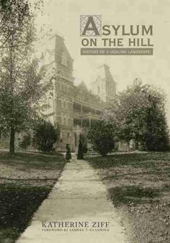 Cover image for Asylum on the Hill: History of a Healing Landscape