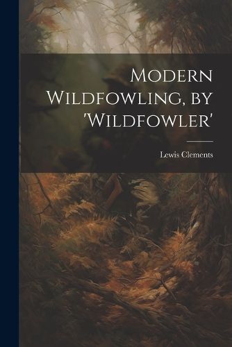 Cover image for Modern Wildfowling, by 'wildfowler'