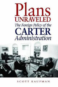 Cover image for Plans Unraveled: The Foreign Policy of the Carter Administration