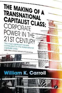 Cover image for The Making of a Transnational Capitalist Class: Corporate Power in the 21st Century