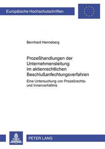 Cover image for Prozesshandlungen Der Unternehmensleitung Im Aktienrechtlichen Beschlussanfechtungsverfahren: Eine Untersuchung Von Prozessrechts- Und Innenverhaeltnis