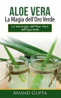 Cover image for Aloe Vera: La Magia dell'Oro Verde: La meraviglia dell'Aloe Vera nell'Ayurveda