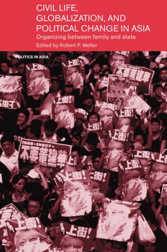 Civil Life, Globalization and Political Change in Asia: Organizing between Family and State