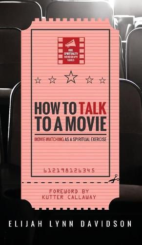 Cover image for How to Talk to a Movie: Movie-Watching as a Spiritual Exercise