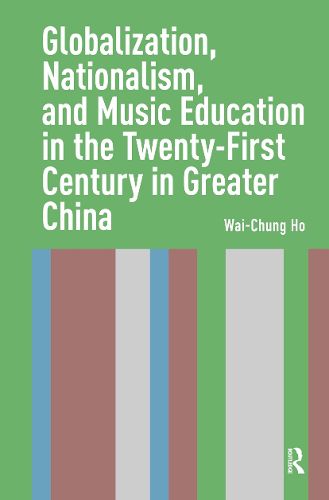 Cover image for Globalization, Nationalism, and Music Education in the Twenty-First Century in Greater China