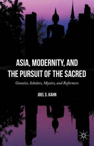 Cover image for Asia, Modernity, and the Pursuit of the Sacred: Gnostics, Scholars, Mystics, and Reformers