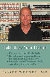 Cover image for Take Back Your Health: Clean Up and Detoxify the Body, Revitalize Your Organs and Brain Functioning at the Cellular Level, and Intuit for You