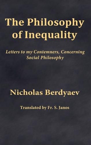 Cover image for The Philosophy of Inequality: Letters to my Contemners, Concerning Social Philosophy