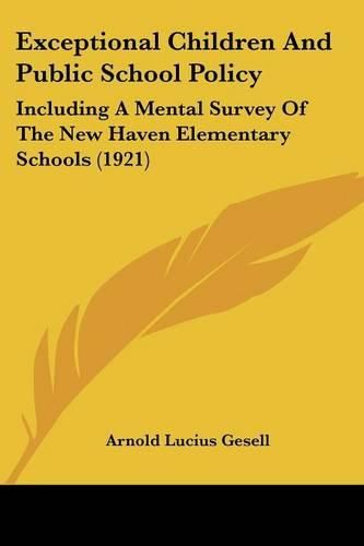 Cover image for Exceptional Children and Public School Policy: Including a Mental Survey of the New Haven Elementary Schools (1921)