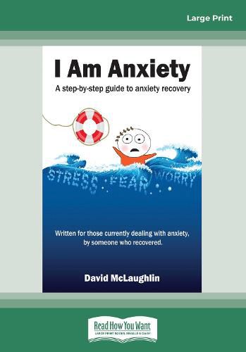 Cover image for I am Anxiety: A step-by-step guide to anxiety recovery