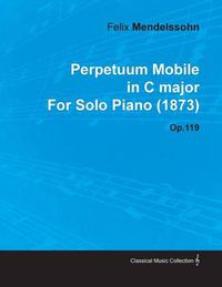 Cover image for Perpetuum Mobile in C Major By Felix Mendelssohn For Solo Piano (1873) Op.119