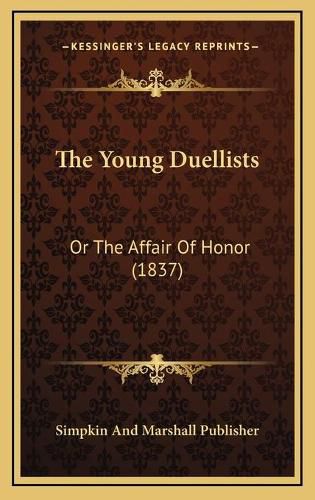 Cover image for The Young Duellists the Young Duellists: Or the Affair of Honor (1837) or the Affair of Honor (1837)