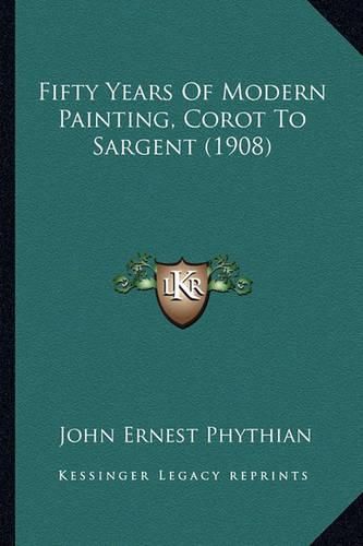 Fifty Years of Modern Painting, Corot to Sargent (1908)