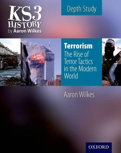 Cover image for KS3 History by Aaron Wilkes: Terrorism: The Rise of Terror Tactics in the Modern World student book