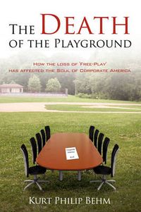 Cover image for The Death of the Playground: How the Loss of 'Free-Play' Has Affected the Soul of Corporate America