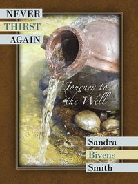 Cover image for Never Thirst Again: Journey to the Well