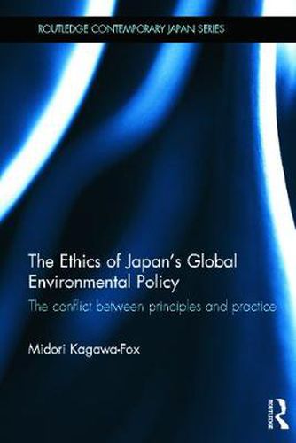 Cover image for The Ethics of Japan's Global Environmental Policy: The conflict between principles and practice