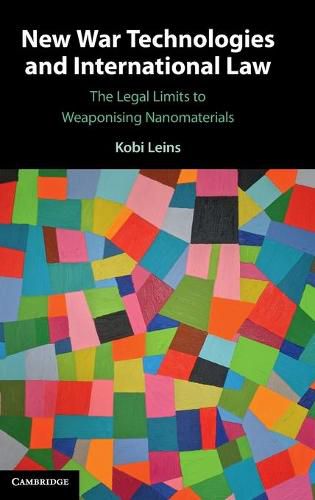 Cover image for New War Technologies and International Law: The Legal Limits to Weaponising Nanomaterials