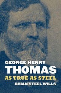 Cover image for George Henry Thomas: As True As Steel