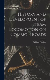 Cover image for History and Development of Steam Locomotion on Common Roads