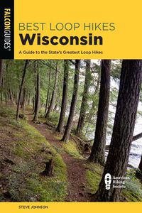 Cover image for Best Loop Hikes Wisconsin: A Guide to the State's Greatest Loop Hikes