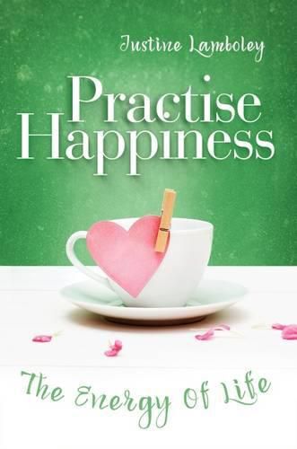 Cover image for Practise Happiness: The Energy of Life