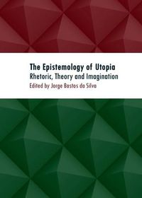 Cover image for The Epistemology of Utopia: Rhetoric, Theory and Imagination