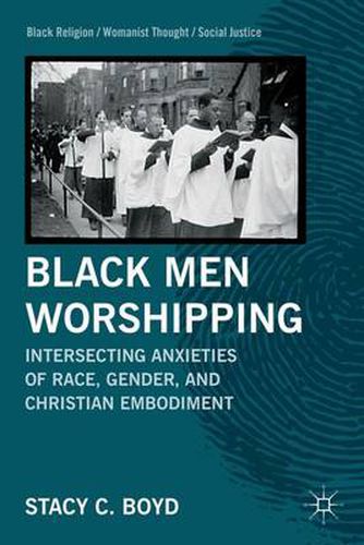 Cover image for Black Men Worshipping: Intersecting Anxieties of Race, Gender, and Christian Embodiment