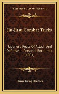 Cover image for Jiu-Jitsu Combat Tricks: Japanese Feats of Attach and Defense in Personal Encounter (1904)