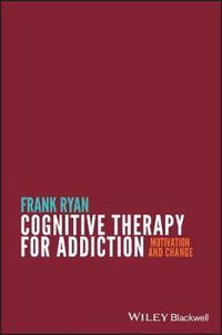 Cover image for Cognitive Therapy for Addiction: Motivation and Change