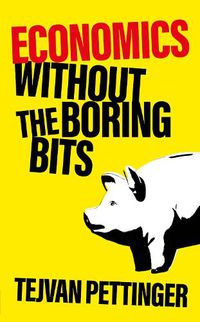 Cover image for Economics Without the Boring Bits