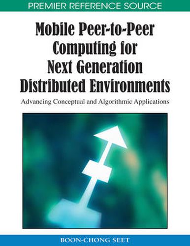 Cover image for Mobile Peer-to-peer Computing for Next Generation Distributed Environments: Advancing Conceptual and Algorithmic Applications