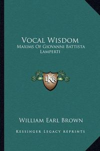 Cover image for Vocal Wisdom: Maxims of Giovanni Battista Lamperti