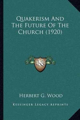 Cover image for Quakerism and the Future of the Church (1920)