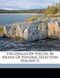 Cover image for The Origin of Species by Means of Natural Selection Volume II