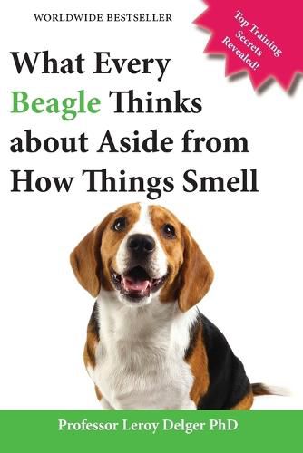 Cover image for What Every Beagle Thinks about Aside from How Things Smell (Blank Inside/Novelty Book): A Professor's Guide on Training Your Beagle Dog or Puppy